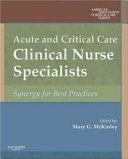 Acute and critical care clinical nurse specialists : synergy for best practices /