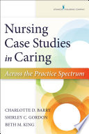 Nursing case studies in caring : across the practice spectrum /