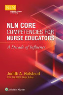 NLN core competencies for nurse educators : a decade of influence /