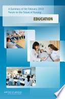 A summary of the February 2010 Forum on the Future of Nursing : education /