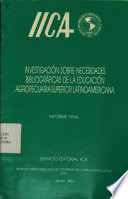Investigación sobre necesidades bibliográficas de la educación agropecuaria superior Latinoamericana : informe final.