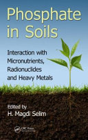 Phosphate in soils : interaction with micronutrients, radionuclides and heavy metals /