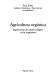 Agricultura orgánica : experiencias de cultivo ecológico en la Argentina /