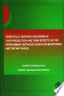 Genetically modified organisms in crop production and their effects on the environment : methodologies for monitoring and the way ahead :  expert consultation, 18-20 January 2005 : report and selected papers /