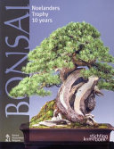 Bonsai : Noelanders Trophy X years : a decade of bonsai exhibitions in winter 2000-2009 /