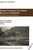 Global concerns for forest resource utilization : sustainable use and management- : selected papers from the International Symposium of the FORESEA Miyazaki 1998 /