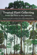 Tropical plant collecting : from the field to the internet /