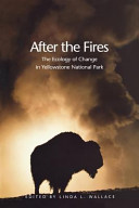 After the fires : the ecology of change in Yellowstone National Park /