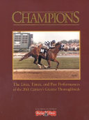 Champions : the lives, times, and past performances of the 20th century's greatest thoroughbreds /