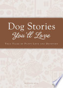 Dog stories you'll love : true tales of puppy love and devotion.