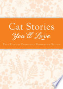 Cat stories you'll love : true tales of purrfectly remarkable kitties.