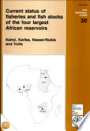 Current status of fisheries and fish stocks of the four largest African reservoirs : Kainji, Kariba, Nasser/Nubia, and Volta /