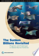 The sunken billions revisited : progress and challenges in global marine fisheries /
