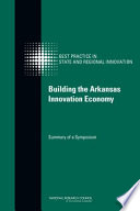 Building the Arkansas innovation economy : summary of a symposium /