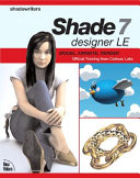 Shade 7 Designer LE : model, animate, render : step-by-step tutorials from Curious Labs /