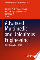 Advanced multimedia and ubiquitous engineering : MUE/FutureTech 2018 /