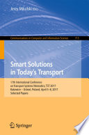 Smart solutions in today's transport : 17th International Conference on Transport Systems Telematics, TST 2017, Katowice -- Ustroń, Poland, April 5-8, 2017, Selected papers /