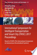 International Symposium for Intelligent Transportation and Smart City (ITASC) 2017 proceedings : branch of ISADS (The International Symposium on Autonomous Decentralized Systems) /