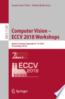 Computer vision -- ECCV 2018 Workshops : Munich, Germany, September 8-14, 2018, Proceedings.