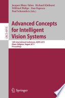 Advanced concepts for intelligent vision systems : 13th International Conference, ACIVS 2011, Ghent, Belgium, August 22-25, 2011, proceedings /