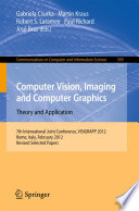 Computer vision, imaging and computer graphics : theory and application : 7th International Joint Conference, VISIGRAPP 2012, Rome, Italy, February 24-26, 2012, Revised selected papers /