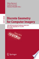 Discrete geometry for computer imagery : 18th IAPR International Conference, DGCI 2014, Siena, Italy, September 10-12, 2014. Proceedings /