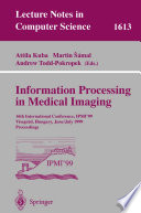 Information Processing in Medical Imaging : 16th International Conference, IPMI99 Visegrd, Hungary, June 28 July 2, 1999 Proceedings /