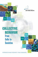 Collective behavior : from cells to societies : interdisciplinary research team summaries : conference, Arnold and Mabel Beckman Center, Irvine, California, November 13-15, 2014 /