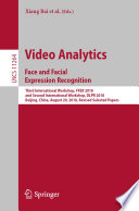 Video analytics : face and facial expression recognition : third International Workshop, FFER 2018, and Second International Workshop, DLPR 2018, Beijing, China, August 20, 2018, Revised selected papers /