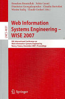 Web information systems engineering-- WISE 2007 : 8th International Conference on Web Information Systems Engineering, Nancy, France, December 3-7, 2007 : proceedings /
