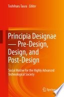 Principia designae-- Pre-design, design, and post-design : social motive for the highly advanced technological society /