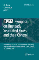 IUTAM Symposium on Unsteady Separated Flows and their Control proceedings of the IUTAM Symposium "Unsteady Separated Flows and their Control," Corfu, Greece, 18-22 June 2007 /