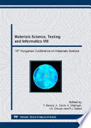 Materials science, testing and informatics VIII : selected, peer reviewed papers from the 10th Hungarian Conference on Materials Science October 11-13, 2015, Balatonkenese, Hungary /