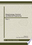 Biotechnology, chemical and materials engineering : selected, peer reviewed papers from the 2011 international conference on biotechnology, chemical and materials engineering (CBCME 2011), December 28-29, Kunming, China /