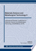 Materials science and metallurgical technology II : International Russian Conference on Materials Science and Metallurgical Technology (RusMetalCon 2019) : selected, peer reviewed papers from the International Russian Conference on Materials Science and Metallurgical Technology (RusMetalCon 2019), October 1-4, 2019, Chelyabinsk, Russian Federation /