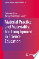 Material practice and materiality : too long ignored in science education /