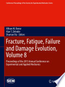 Fracture, fatigue, failure, and damage evolution. proceedings of the 2015 Annual Conference on Experimental and Applied Mechanics /