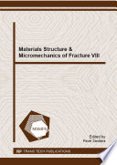 Materials structure & micromechanics of fracture VIII : selected, peer reviewed papers from the 8th International Conference on Materials Structure & Micromechanics of Fracture (MSMF-8), July 27-29, 2016, Brno, Czech Republic /