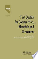 Test quality for construction, materials and structures : proceedings of the international symposium held by RILEM (the International Union of Testing and Research Laboratories for Materials and Structures) and ILAC (the International Laboratory Accreditation Congress) : Test Quality and Quality Assurance in Testing Laboratories for Construction Materials and Structures/Qualité des Essais et Assurance de Qualité des Laboratoires d'Essais pour les Matériaux de Construction et les Ouvrages, organized by AFREM (Association française de recherches et d'essais sur les mat'eriaux et les constructions), co-sponsored by ASTM (American Society for Testing and Materials)... [et al.] : Saint-R'emy-les-Chevreuse, France, October 15-17, 1990 /