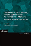 Rayonnement synchrotron, rayons X et neutrons au service des matériaux : analyse des contraintes et des textures /