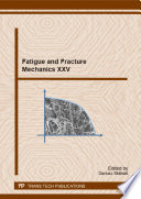 Fatigue and Fracture Mechanics XXV : Selected, Peer Reviewed Papers from the 25th Polish National Conference on ""Fatigue and Fracture Mechanics"", May 20-23, 2014, Fojutowo, Poland /