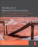 Handbook of materials failure analysis with case studies from the chemicals, concrete and power industries /