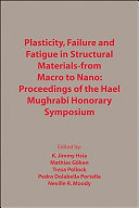 Plasticity, failure and fatigue in structural materials-from macro to nano : proceedings of the Hael Mughrabi honorary symposium : proceedings of symposia sponsored by the Structural Materials Division of the Minerals, Metals & Materials Society (TMS), held during TMS 2008 Annual Meeting & Exhibition, New Orleans, Louisiana, USA, March 9-13, 2008 /