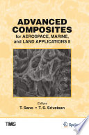 Advanced composites for aerospace, marine, and land applications II : proceedings of a symposium sponsored by the Minerals, Metals & Materials Society (TMS) held during TMS 2015, 144th Annual Meeting & Exhibition, March 15-19, 2015, Walt Disney World, Orlando, Florida, USA /