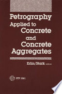 Petrography applied to concrete and concrete aggregates /