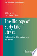 The biology of early life stress : understanding child maltreatment and trauma /