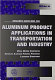 Research guidelines for aluminum product applications in transportation and industry : metal matrix composites, advanced aluminum forming processes, laminated structures : an ASME workshop held at Clearwater, Florida, May 3-5, 1993 /