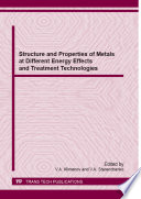 Structure and properties of metals at different energy effects and treatment technologies : selected, peer reviewed papers from the International Scientific Workshop Structure and Properties of Metals at Different Energy Effects and Treatment Technologies, September 29-30, 2014, Tomsk, Russia /