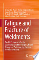Fatigue and Fracture of Weldments The IBESS Approach for the Determination of the Fatigue Life and Strength of Weldments by Fracture Mechanics Analysis /