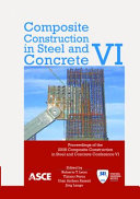 Composite construction in steel and concrete VI : proceedings of the 2008 Composite Construction in Steel and Concrete Conference VI, July 20-24, 2008 [Devil's Thumb Ranch] Tabernash, Colorado /